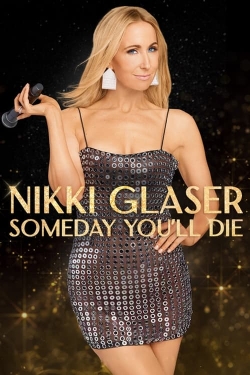 watch-Nikki Glaser: Someday You'll Die